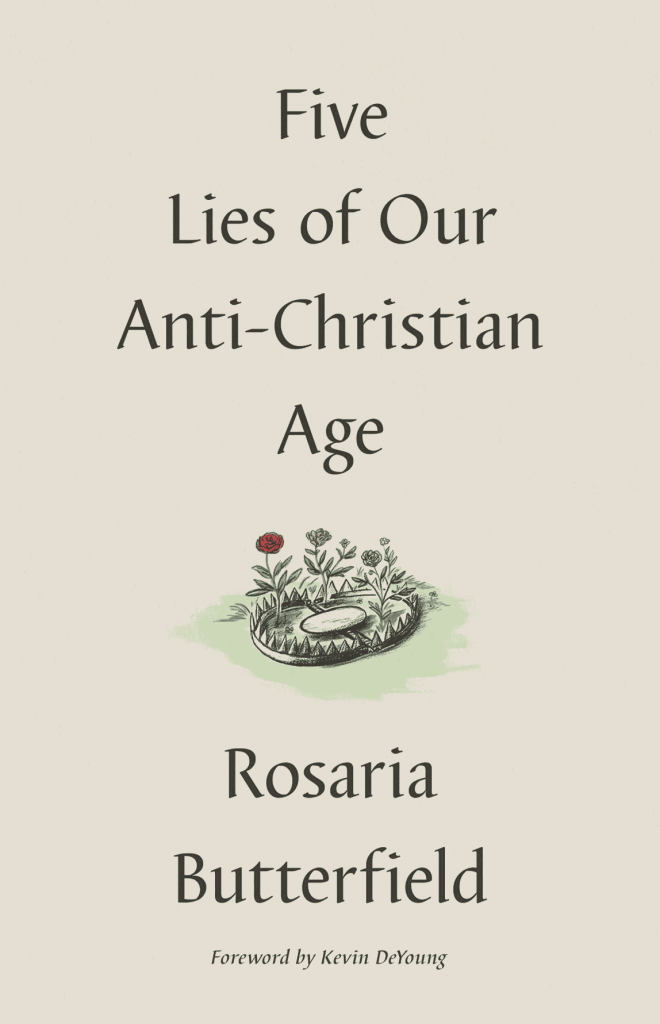 Five Lies of Our Anti-Christian Age by Rosaria Butterfield